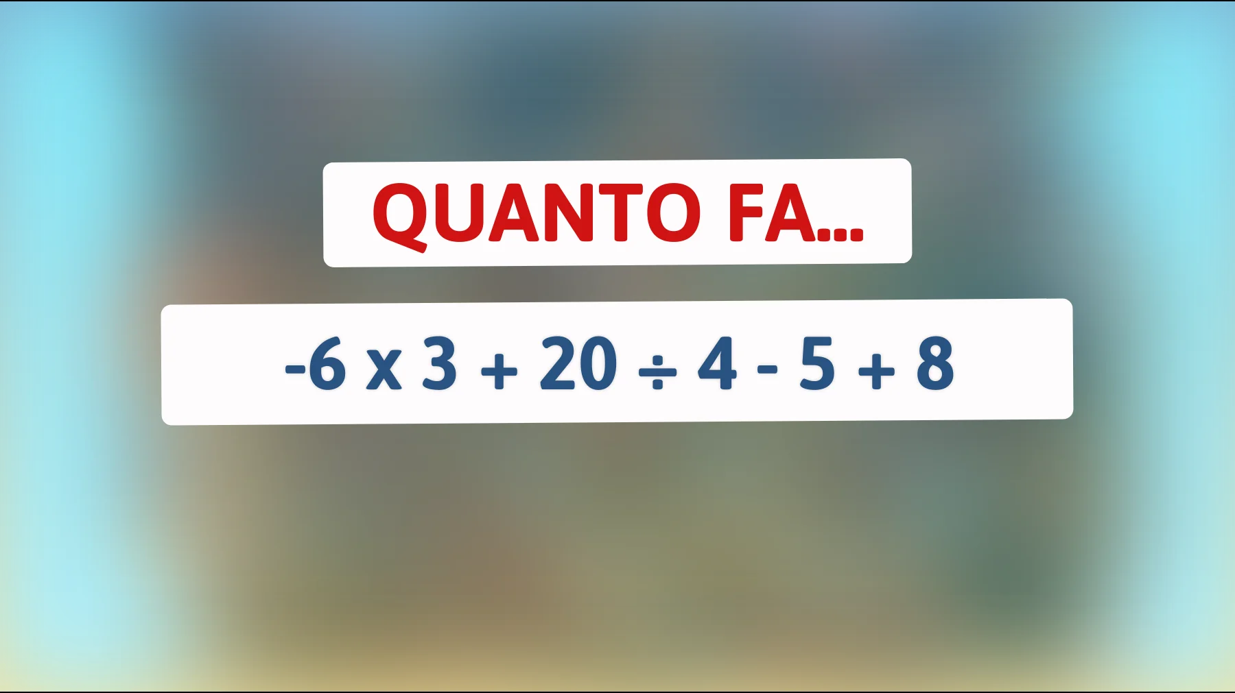 Solo chi è davvero intelligente risolve questo calcolo al primo colpo: tu quanto fai?"